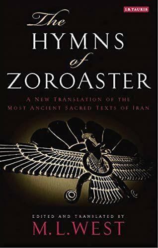 West, M. L. The Hymns of Zoroaster: A New Translation of the Most Ancient Sacred Texts of Iran