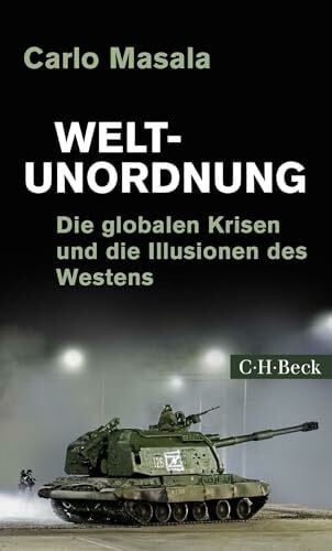 Masala, Carlo Weltunordnung: Die globalen Krisen und die Illusionen des Westens (Beck Paperback)