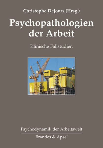 Marie-Pierre Guiho-Bailly Psychopathologien der Arbeit: Klinische Fallstudien (Psychodynamik der Arbeitswelt)