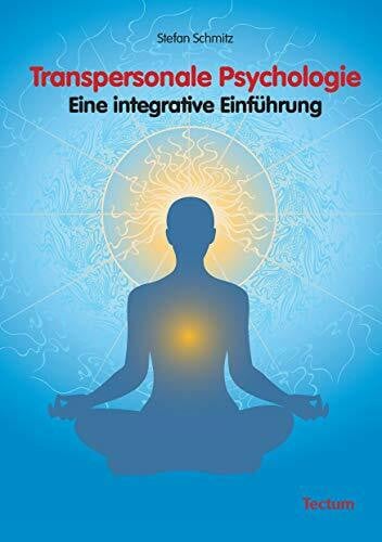 Schmitz, Stefan Transpersonale Psychologie: Eine integrative Einführung