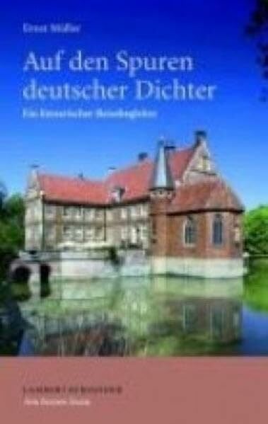 Müller, Ernst Auf den Spuren deutscher Dichter: Ein literarischer Reisebegleiter