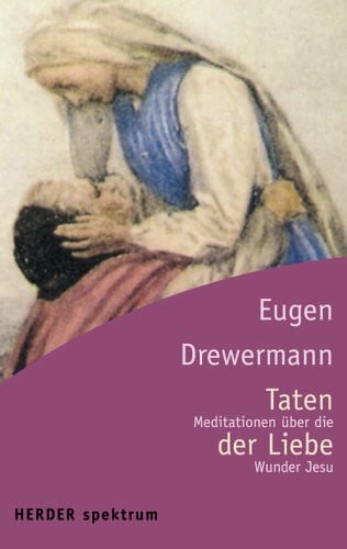 Drewermann, Eugen Taten der Liebe: Meditationen über die Wunder Jesu