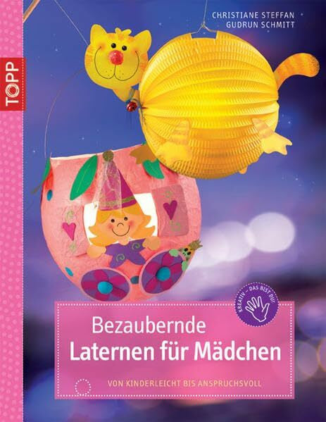 Steffan, Christiane Bezaubernde Laternen für Mädchen: Von kinderleicht bis anspruchsvoll