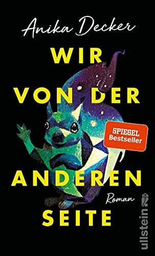 Decker, Anika Wir von der anderen Seite: Roman | »Ein großartiges Buch. Berührend und lustig, albern und unendlich traurig.« Sibylle Berg