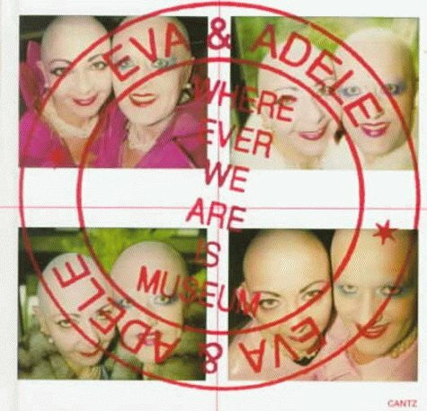 et al Eva & Adele: Where Ever We Are Is Museum: Wherever We are is Museum