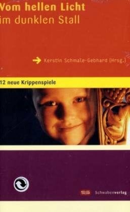 Schmale-Gebhard, Kerstin Vom hellen Licht im dunklen Stall: 12 neue Krippenspiele
