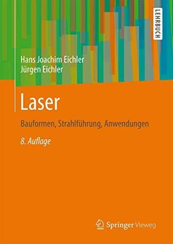 Eichler, Jürgen Laser: Bauformen, Strahlführung, Anwendungen