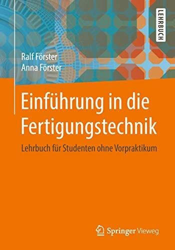 Förster, Anna Einführung in die Fertigungstechnik: Lehrbuch für Studenten ohne Vorpraktikum