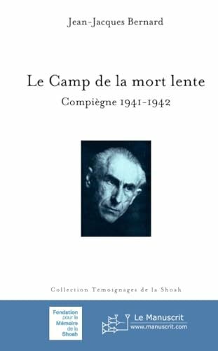 Bernard, Jean-jacques Le Camp de la mort lente: Compiègne 1941-1942