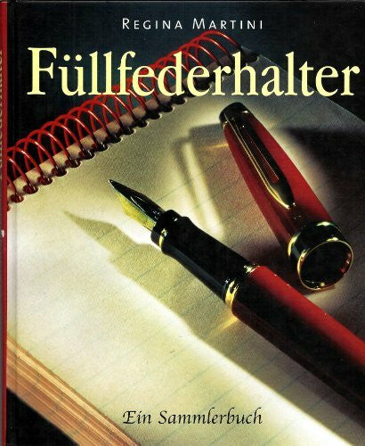 Regina Martini Füllfederhalter. Ein Sammlerbuch