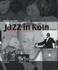 Zahn, Robert von Jazz in Köln seit 1945: Konzertkultur und Kellerkunst. Hrsg. v. Histor. Archiv d. Stadt Köln