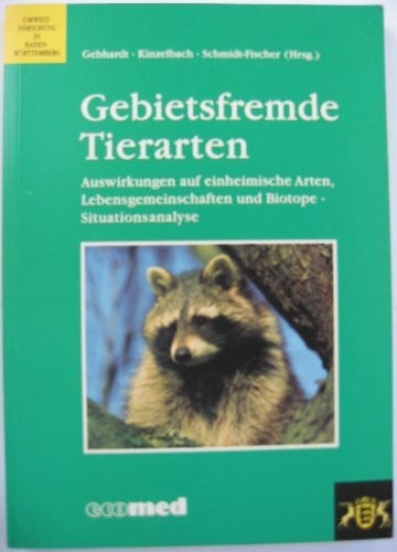 Boye, Peter Gebietsfremde Tierarten: Auswirkungen auf einheimische Arten, Lebensgemeinschaften und Biotope,Situationsanalyse (Umweltforschung in Baden-Württemberg)