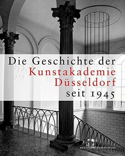 Kunstakademie Düsseldorf Die Geschichte der Kunstakademie Düsseldorf seit 1945: Herausgegeben von der Kunstakademie Düsseldorf