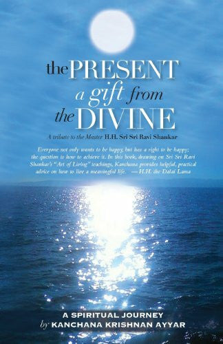 Singh, Daljeet The Present: A gift from the Divine: A tribute to the Master H.H. Sri Sri Ravi Shankar