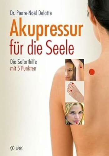 Beeck, Karin Akupressur für die Seele: Die Soforthilfe mit 5 Punkten: Überarbeitete Neuausgabe