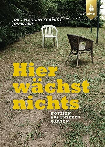 Reif, Jonas Hier wächst nichts: Notizen aus unseren Gärten