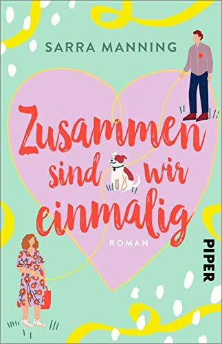 Rebernik-Heidegger, Sonja Zusammen sind wir einmalig: Roman | Liebenswerte romantische Komödie mit einem tierischen Happy End