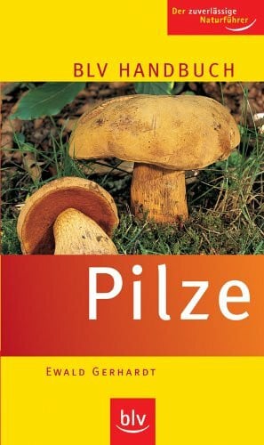 Gerhardt, Ewald BLV Handbuch Pilze: Der zuverlässige Naturführer
