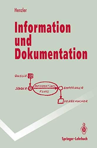 Henzler, Rolf G. Information und Dokumentation: Sammeln, Speichern und Wiedergewinnen von Fachinformation in Datenbanken (Springer-Lehrbuch)