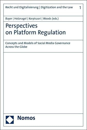 Woods, Lorna Perspectives on Platform Regulation: Concepts and Models of Social Media Governance Across the Globe (Recht und Digitalisierung | Digitization and the Law)