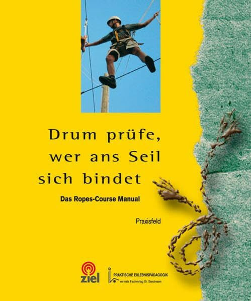 Loss, Bram Drum prüfe, wer ans Seil sich bindet: Einführung in die Arbeit mit stationären Ropes-Courses (Gelbe Reihe: Praktische Erlebnispädagogik)