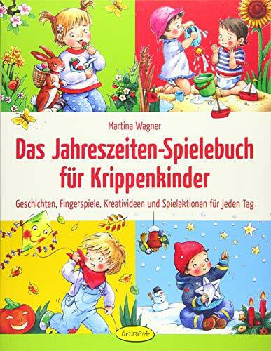 Martina Wagner Das Jahreszeiten-Spielebuch für Krippenkinder: Geschichten, Fingerspiele, Kreativideen und Spielaktionen für jeden Tag