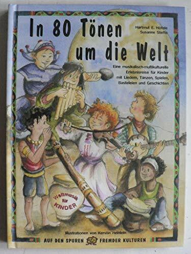 Heinlein, Kerstin In 80 Tönen um die Welt: Eine musikalisch-multikulturelle Erlebnisreise für Kinder mit Liedern, Tänzen, Spielen, Basteleien und Geschichten (Auf den Spuren fremder Kulturen)
