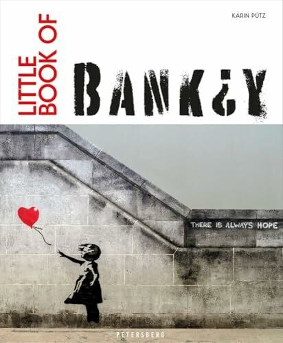 Pütz, Karin Little Book of Banksy: Das Kunstbuch über Banksy – dem britischen Streetart-Künstler. Die wichtigsten Werke in einem Buch