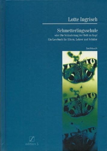 Ingrisch, Lotte Schmetterlingsschule oder Die Veränderung der Welt im Kopf