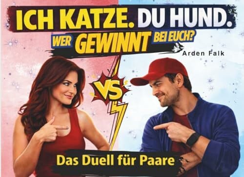 Falk, Arden Ich Katze. Du Hund. Wer gewinnt bei euch?: Das Duell für Paare. Mehr lachen. Weniger streiten. Das Spiel, das eure Beziehung verändert.