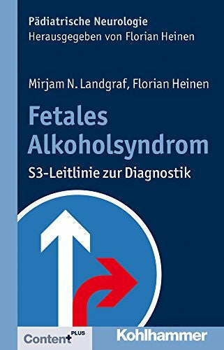 Heinen, Florian Fetales Alkoholsyndrom: S3-Leitlinie zur Diagnostik (Pädiatrische Neurologie)