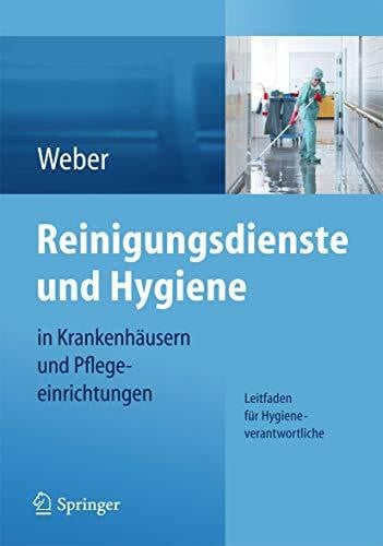 Weber, Ludwig C. Reinigungsdienste und Hygiene in Krankenhäusern und Pflegeeinrichtungen: Leitfaden für Hygieneverantwortliche