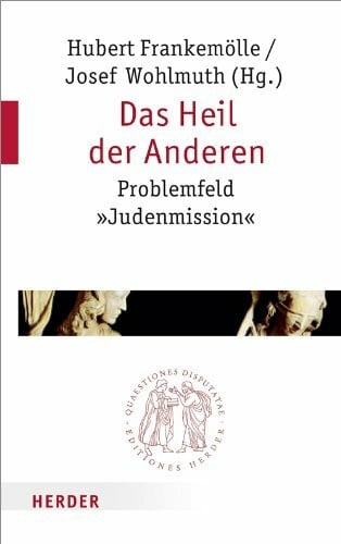 Gerhards, Prof. Albert Das Heil der Anderen: Problemfeld 'Judenmission' (Quaestiones disputatae)
