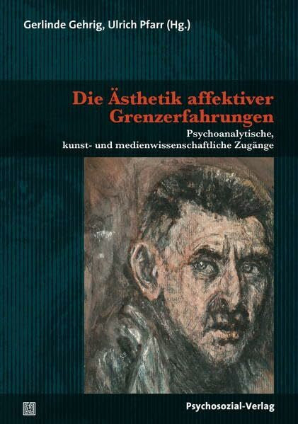 Senarclens de Grancy, Moritz Die Ästhetik affektiver Grenzerfahrungen: Psychoanalytische, kunst- und medienwissenschaftliche Zugänge (Imago)