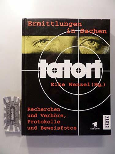 Wenzel, Eike Ermittlungen in Sachen TATORT: Recherchen und Verhöre, Protokolle und Beweisfotos