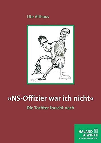 Ute Althaus 'NS-Offizier war ich nicht'. Die Tochter forscht nach