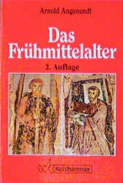 Angenendt, Arnold Das Frühmittelalter: Die abendländische Christenheit von 400 bis 900