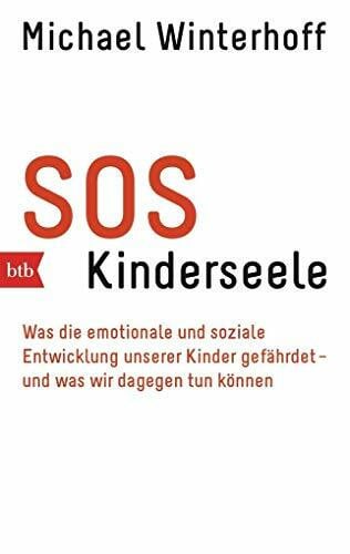 Winterhoff, Michael SOS Kinderseele: Was die emotionale und soziale Entwicklung unserer Kinder gefährdet - - und was wir dagegen tun können