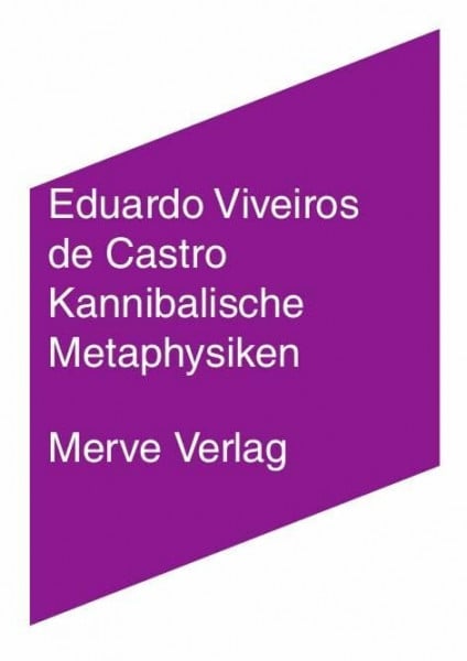 Viveiros de Castro, Eduardo Kannibalische Metaphysiken: Elemente einer post-strukturalen Anthropologie (IMD)