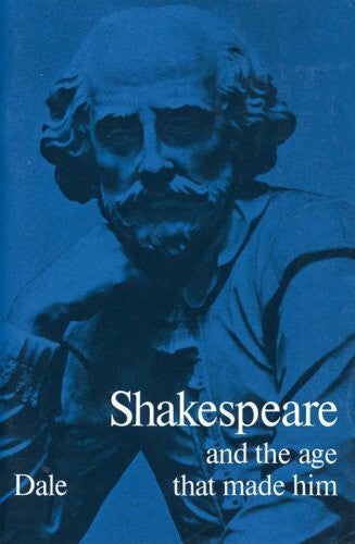 Dale, Vera K Shakespeare and the Age that Made Him
