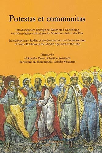 Vercamer, Grischa Potestas Et Communitas: Interdisciplinary Studies of the Constitution and Demonstration of Power Relations in the Middle Ages East of the Elbe