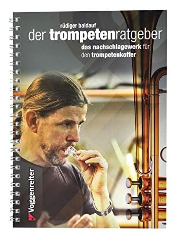 Rüdiger Baldauf Der Trompeten-Ratgeber: Das Nachschlagewerk für den Trompetenkoffer