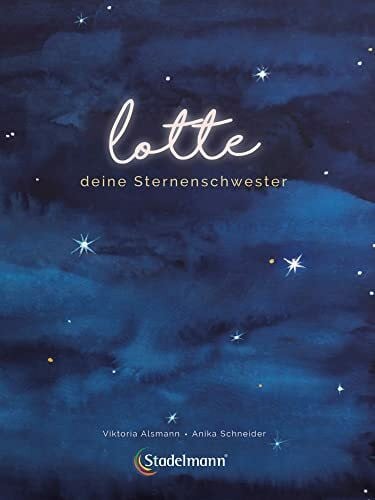 Alsmann, Viktoria Lotte – Deine Sternenschwester. Ein Bilderbuch zur Trauerbewältigung für zurückbleibende Geschwister. Mit Kindern über Stille Geburt, Tod und Trauer ... Geschwister. Kinderbuch ab 3 Jahren
