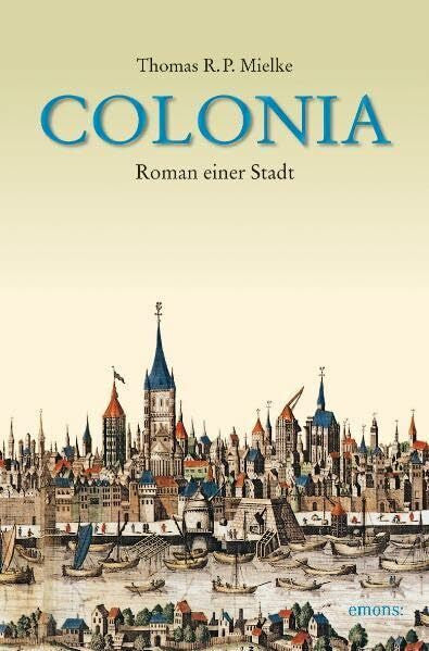 Thomas R.P. Mielke Colonia: Roman einer Stadt