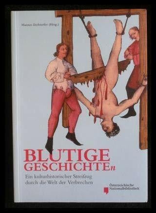 Etzlstorfer, Hannes Blutige Geschichten: Ein kulturhistorischer Streifzug durch die Welt der Verbrechen