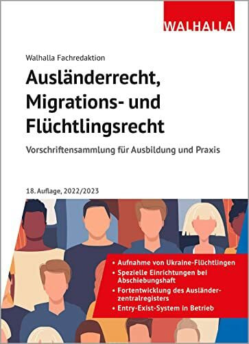 Walhalla Fachredaktion Ausländerrecht, Migrations- und Flüchtlingsrecht: Vorschriftensammlung für Ausbildung und Praxis; Ausgabe 2022/2023