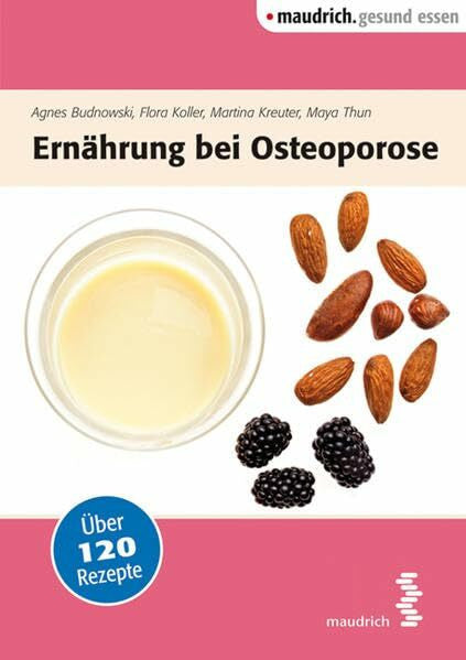 Thun, Maya Ernährung bei Osteoporose: Mit über 120 Rezepten (maudrich.gesund essen)