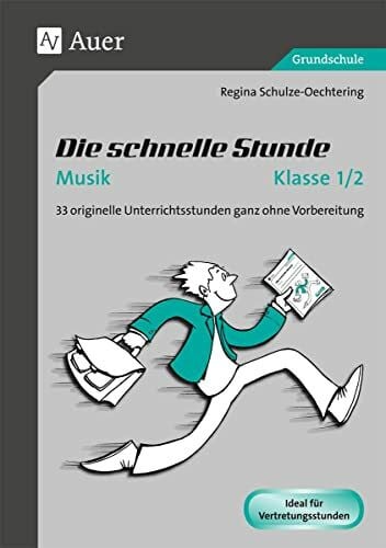 Schulze-Oechtering, Regina Die schnelle Stunde Musik Klasse 1-2: 33 originelle Unterrichtsstunden ganz ohne Vorbereitung (Die schnelle Stunde Grundschule)