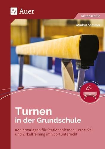 Sommer, Markus Turnen in der Grundschule: Kopiervorlagen für Stationenlernen, Lernzirkel und Zirkeltraining im Sportunterricht (1. bis 4. Klasse)