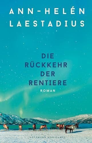 Mißfeldt, Dagmar Die Rückkehr der Rentiere: Roman | Der neue große Roman der Autorin des Weltbestsellers »Das Leuchten der Rentiere«
